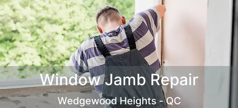  Window Jamb Repair Wedgewood Heights - QC