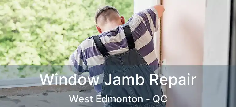  Window Jamb Repair West Edmonton - QC