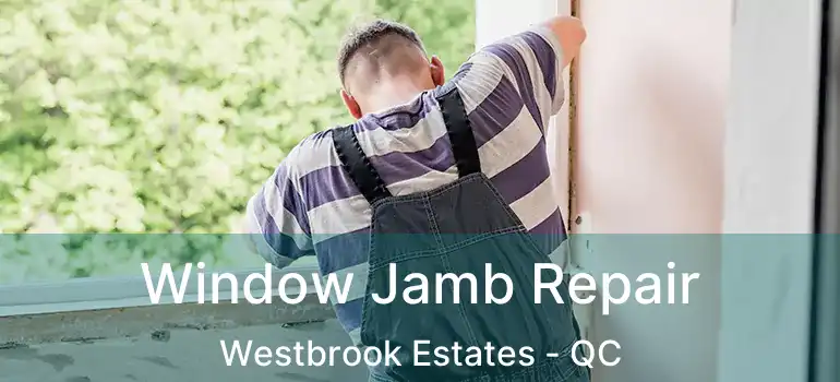  Window Jamb Repair Westbrook Estates - QC