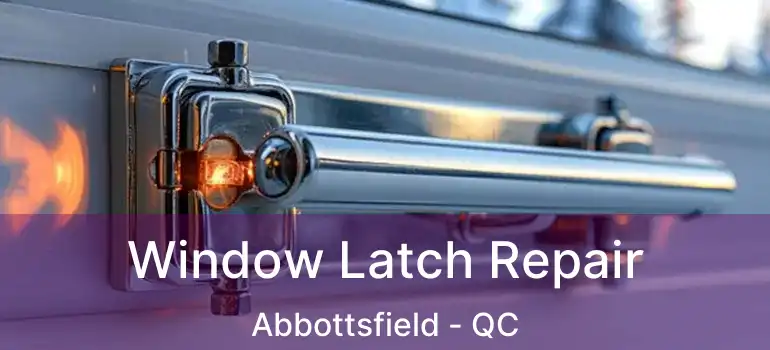  Window Latch Repair Abbottsfield - QC