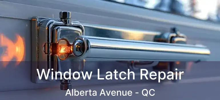  Window Latch Repair Alberta Avenue - QC