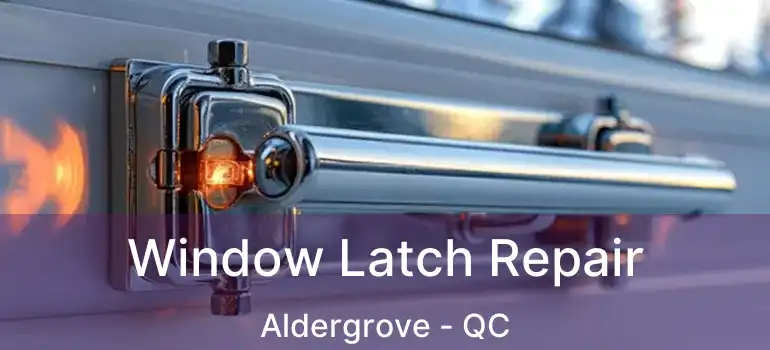  Window Latch Repair Aldergrove - QC