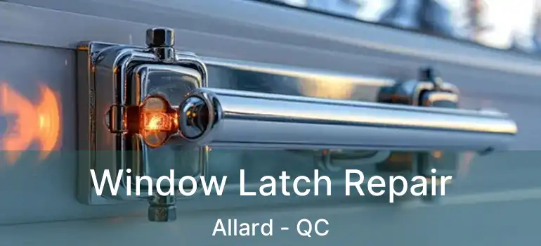  Window Latch Repair Allard - QC