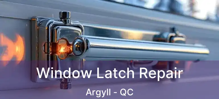  Window Latch Repair Argyll - QC