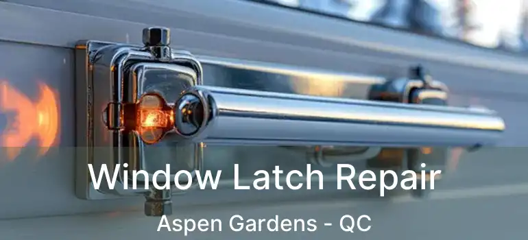  Window Latch Repair Aspen Gardens - QC