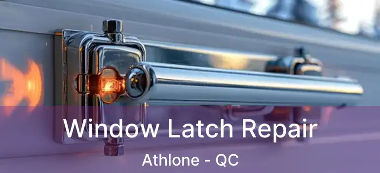  Window Latch Repair Athlone - QC
