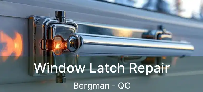  Window Latch Repair Bergman - QC