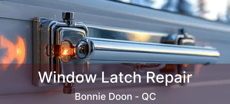  Window Latch Repair Bonnie Doon - QC
