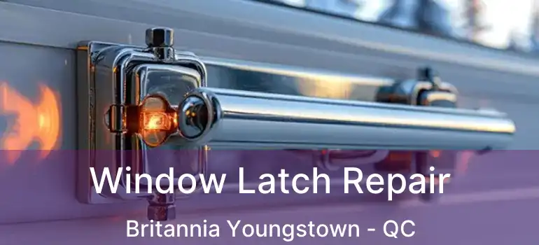  Window Latch Repair Britannia Youngstown - QC
