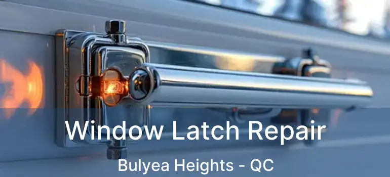  Window Latch Repair Bulyea Heights - QC