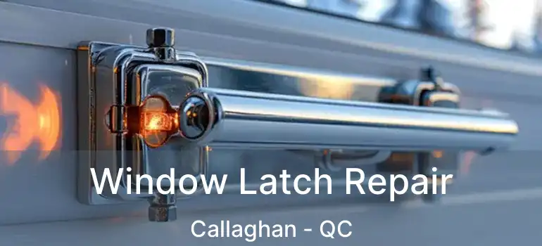  Window Latch Repair Callaghan - QC