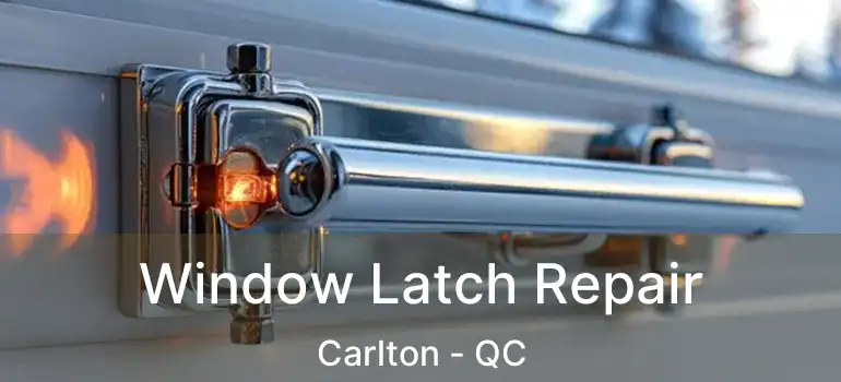  Window Latch Repair Carlton - QC