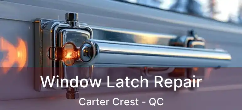  Window Latch Repair Carter Crest - QC