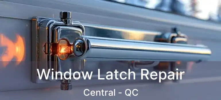  Window Latch Repair Central - QC