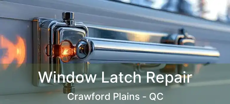  Window Latch Repair Crawford Plains - QC