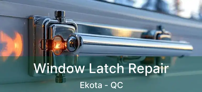  Window Latch Repair Ekota - QC