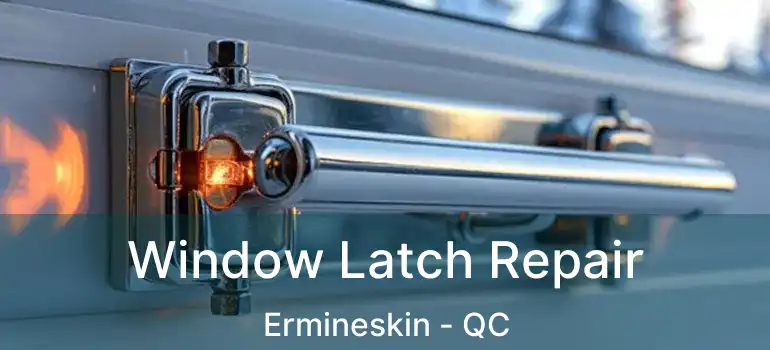  Window Latch Repair Ermineskin - QC