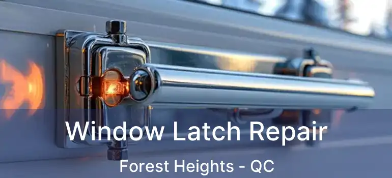  Window Latch Repair Forest Heights - QC