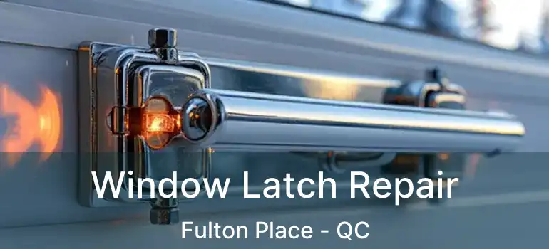  Window Latch Repair Fulton Place - QC