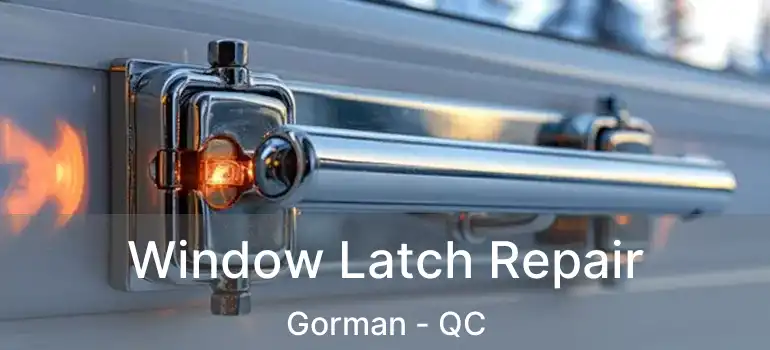  Window Latch Repair Gorman - QC