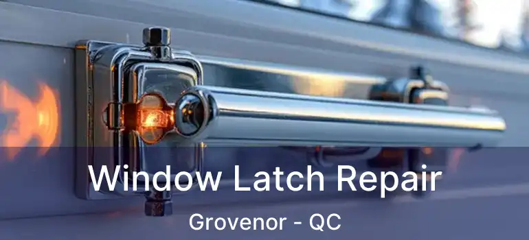  Window Latch Repair Grovenor - QC