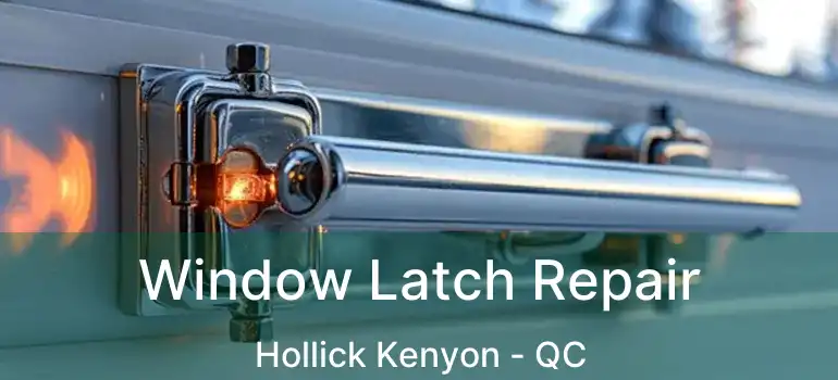  Window Latch Repair Hollick Kenyon - QC