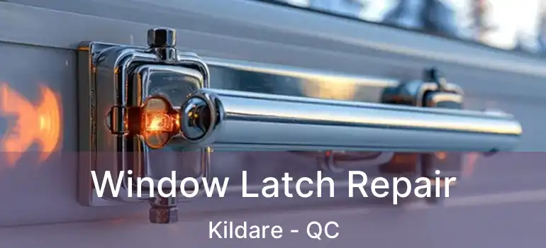  Window Latch Repair Kildare - QC