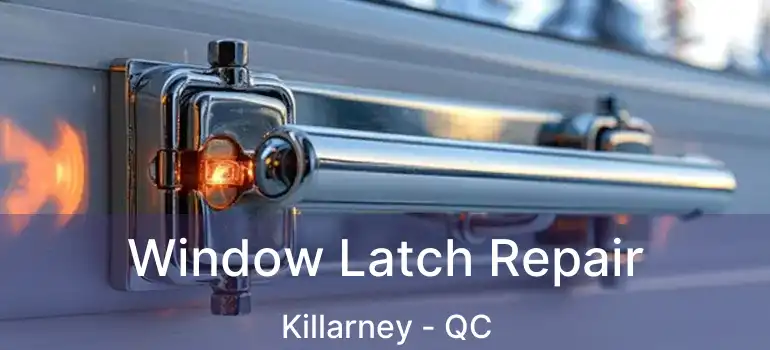  Window Latch Repair Killarney - QC