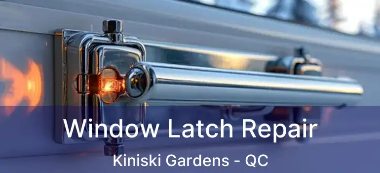  Window Latch Repair Kiniski Gardens - QC