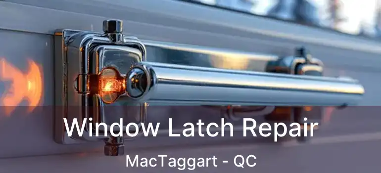  Window Latch Repair MacTaggart - QC