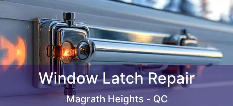  Window Latch Repair Magrath Heights - QC