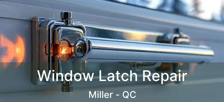  Window Latch Repair Miller - QC