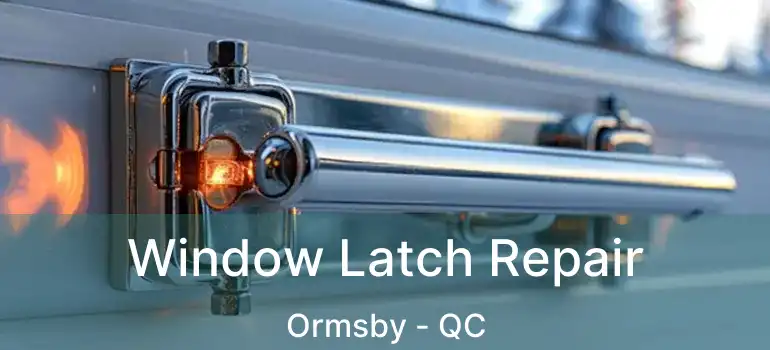  Window Latch Repair Ormsby - QC