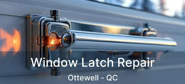  Window Latch Repair Ottewell - QC