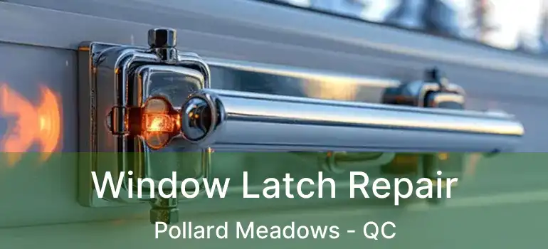  Window Latch Repair Pollard Meadows - QC