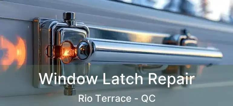  Window Latch Repair Rio Terrace - QC