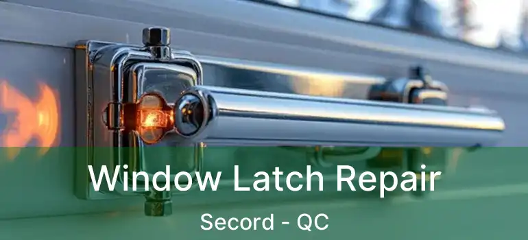  Window Latch Repair Secord - QC