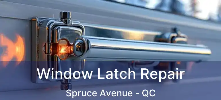  Window Latch Repair Spruce Avenue - QC