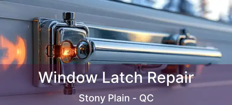  Window Latch Repair Stony Plain - QC