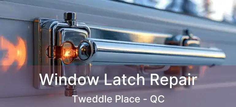  Window Latch Repair Tweddle Place - QC