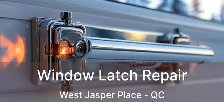  Window Latch Repair West Jasper Place - QC