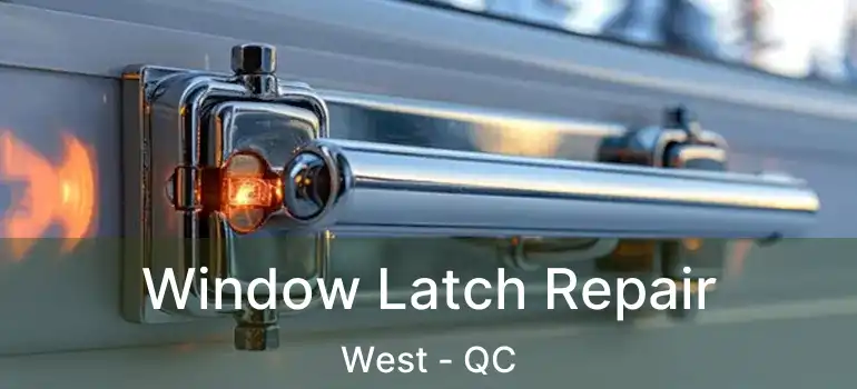  Window Latch Repair West - QC