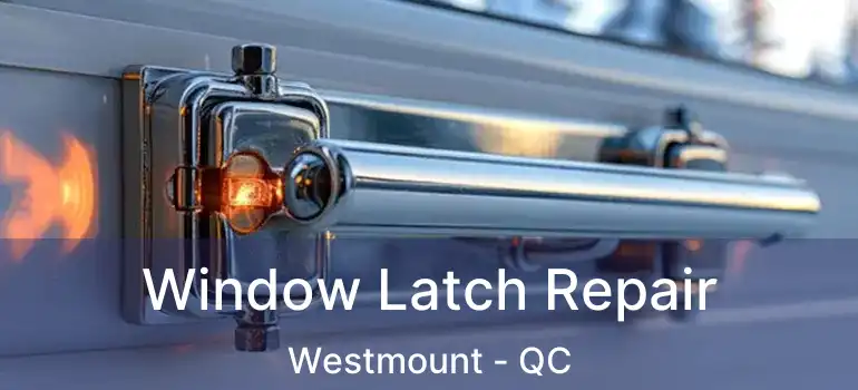  Window Latch Repair Westmount - QC