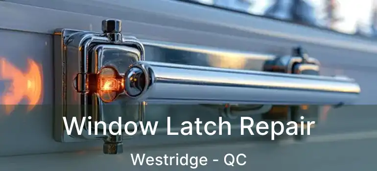  Window Latch Repair Westridge - QC