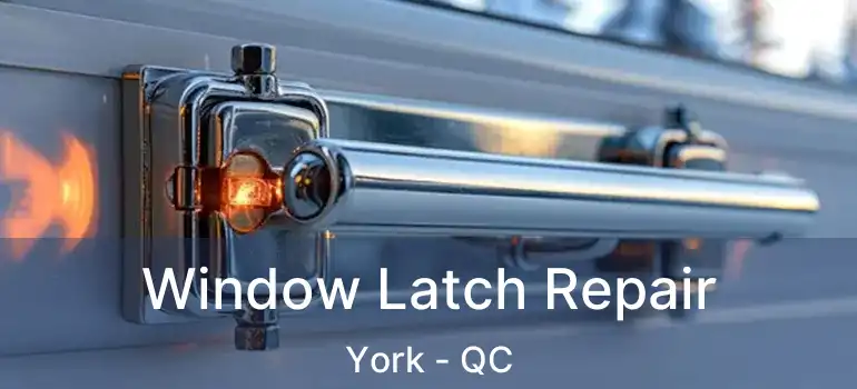  Window Latch Repair York - QC