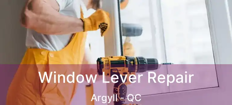  Window Lever Repair Argyll - QC