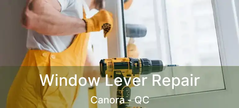  Window Lever Repair Canora - QC