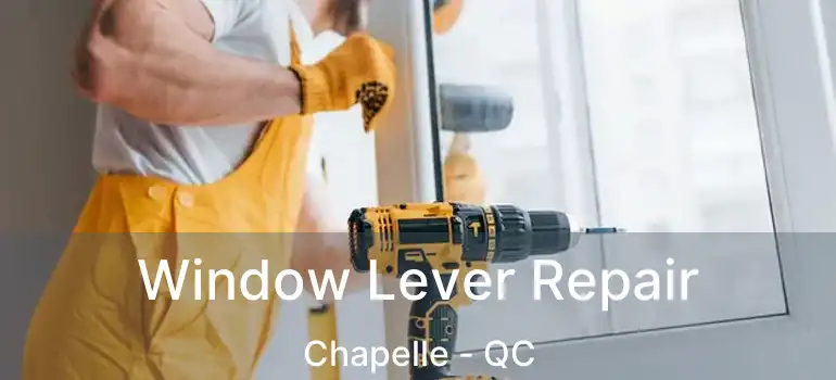  Window Lever Repair Chapelle - QC