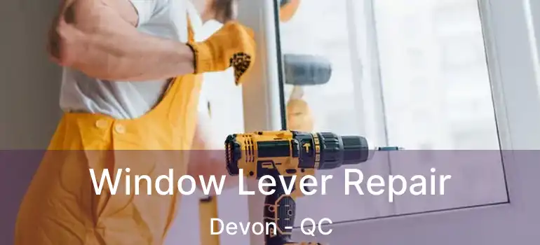  Window Lever Repair Devon - QC