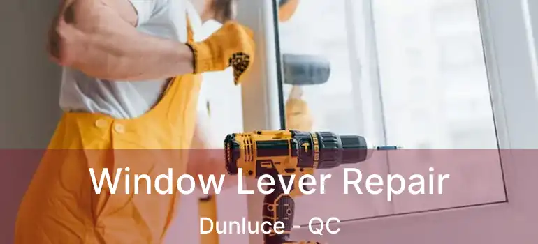  Window Lever Repair Dunluce - QC